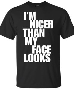Im nicer than my face looks shirt (Copy) #2
